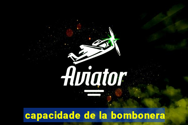 capacidade de la bombonera